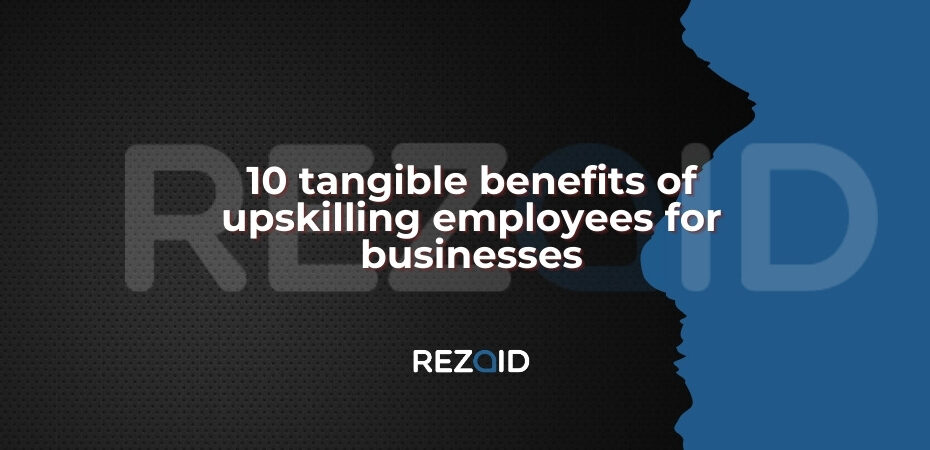 10 tangible benefits of upskilling employees for businesses