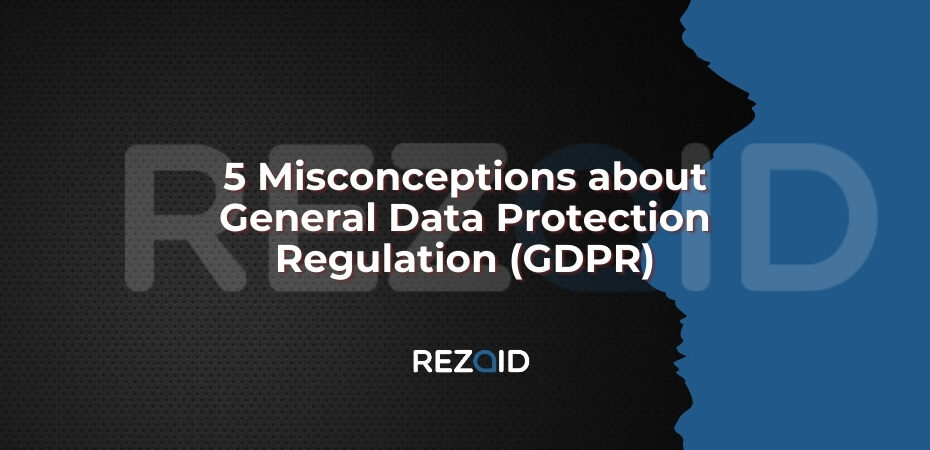 5 Misconceptions about General Data Protection Regulation (GDPR)
