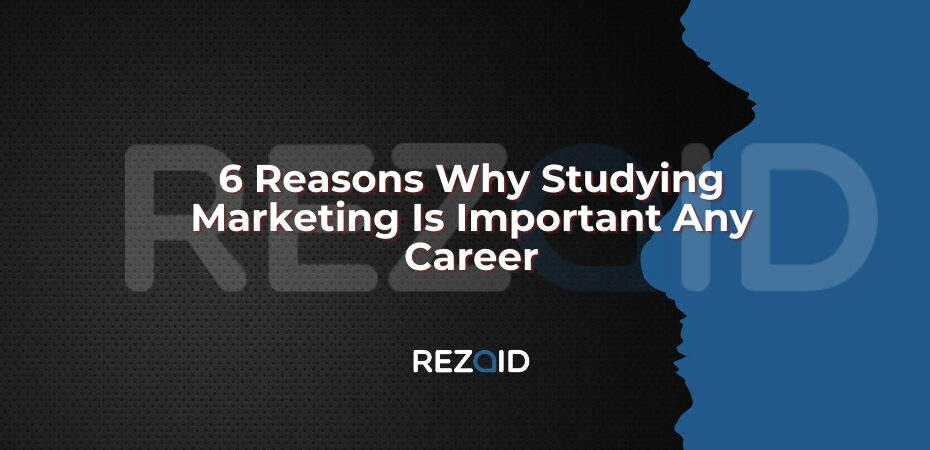 6 Reasons Why Studying Marketing Is Important Any Career