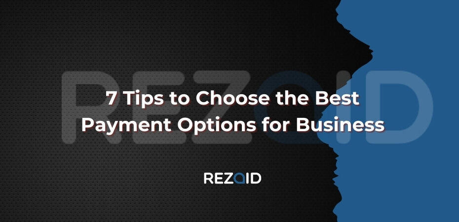 7 Tips to Choose the Best Payment Options for Business