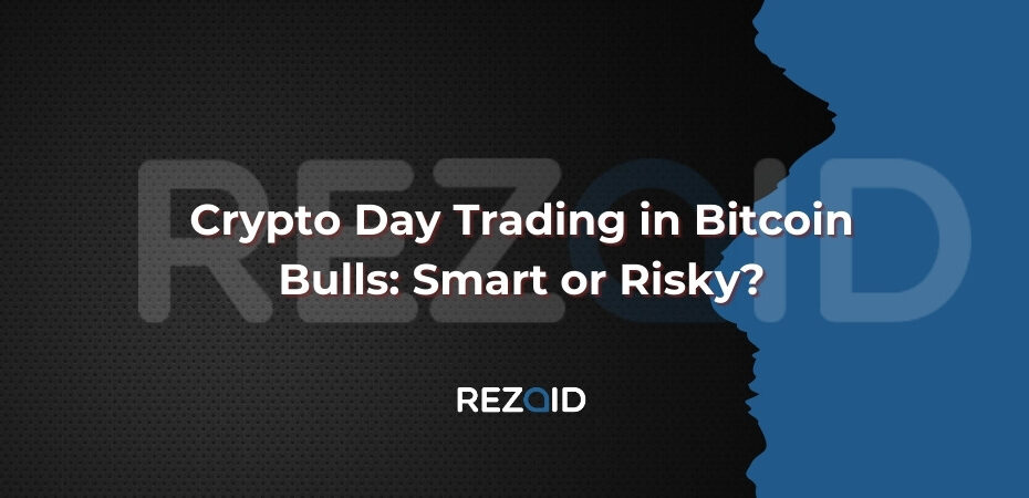 Crypto Day Trading in Bitcoin Bulls: Smart or Risky?