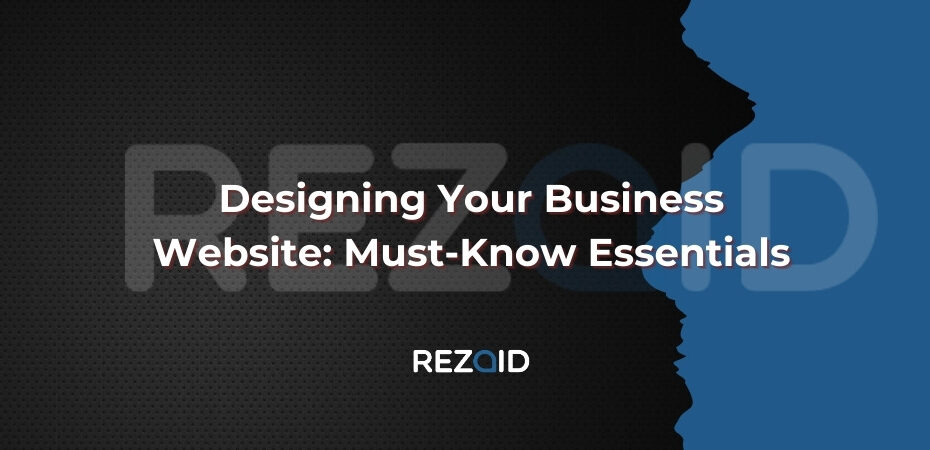 Designing Your Business Website Must-Know Essentials