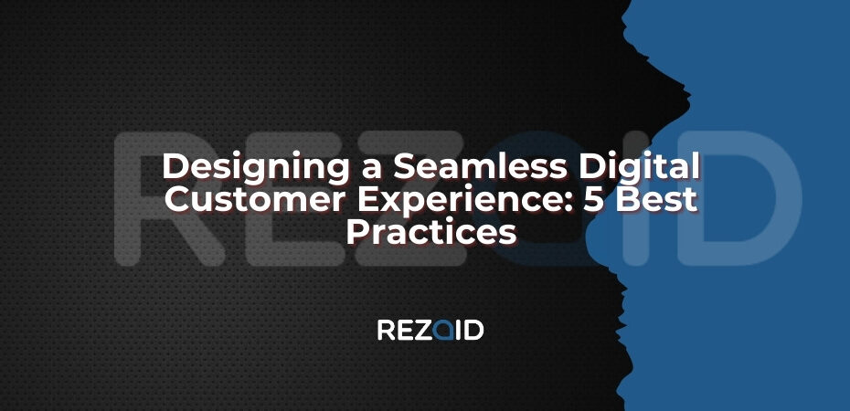 Designing a Seamless Digital Customer Experience_ 5 Best Practices