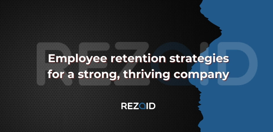 Employee retention strategies for a strong, thriving company