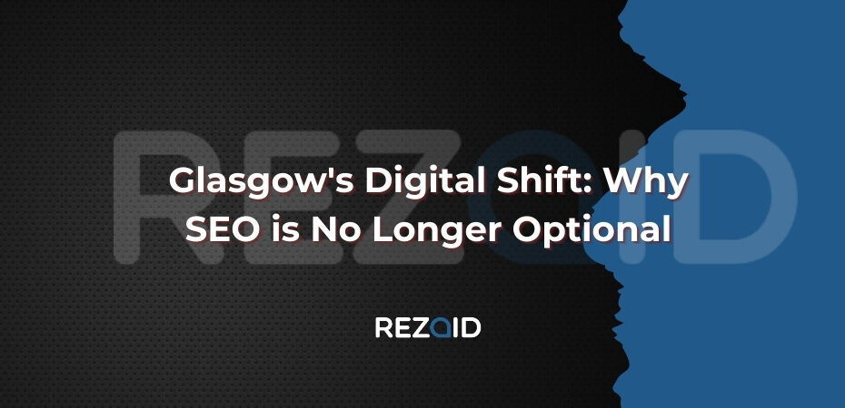 Glasgow's Digital Shift_ Why SEO is No Longer Optional