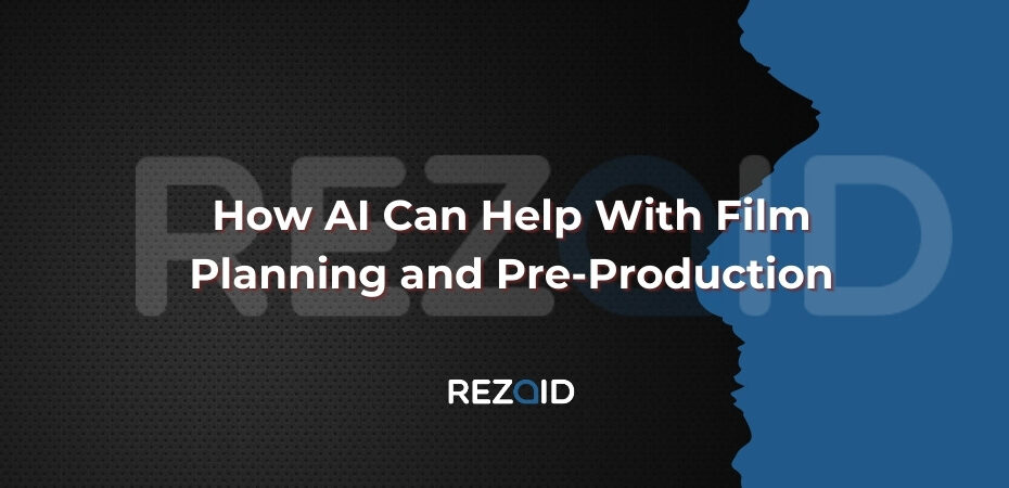 How AI Can Help With Film Planning and Pre-Production