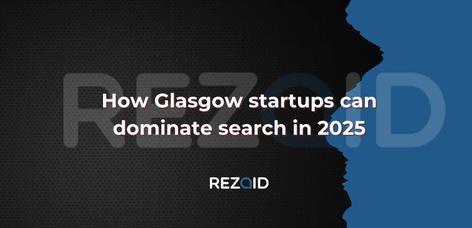 How Glasgow startups can dominate search in 2025