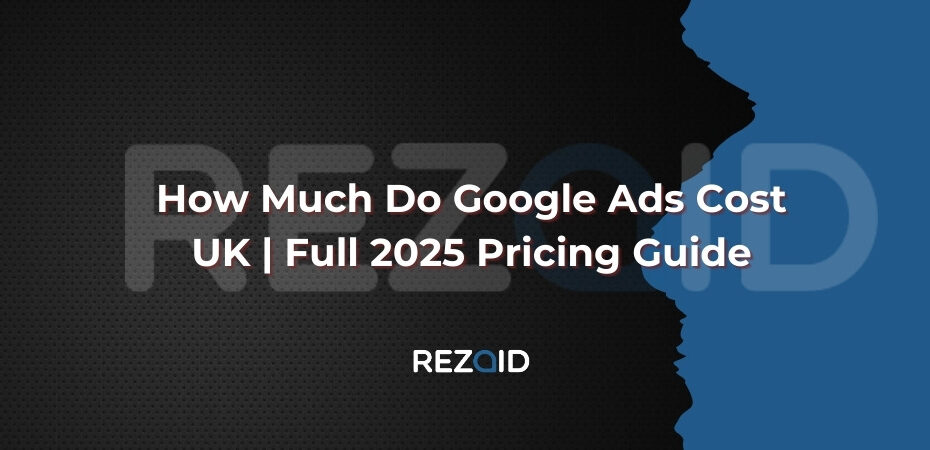 How Much Do Google Ads Cost UK _ Full 2025 Pricing Guide