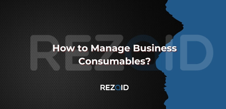 How to Manage Business Consumables