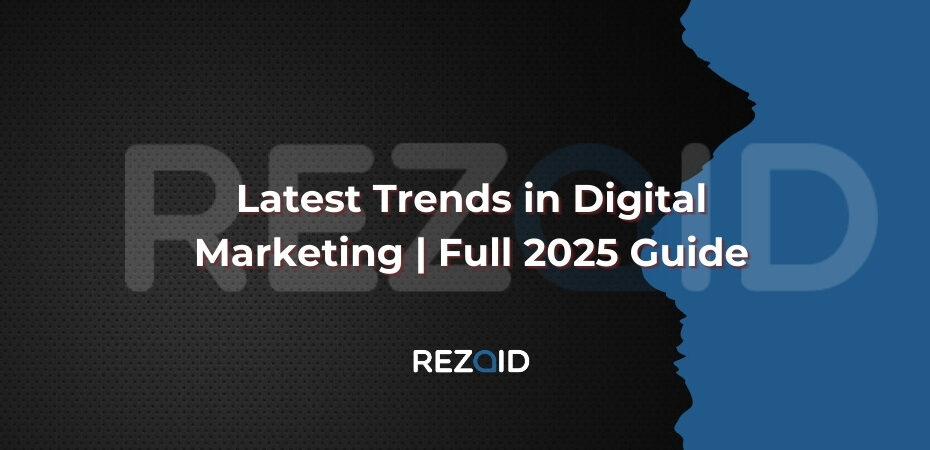 Latest Trends in Digital Marketing _ Full 2025 Guide