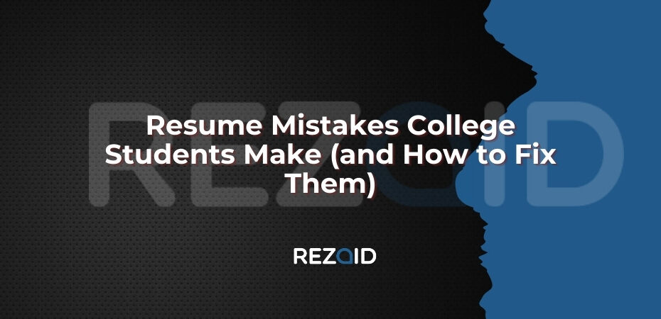 Resume Mistakes College Students Make (and How to Fix Them)