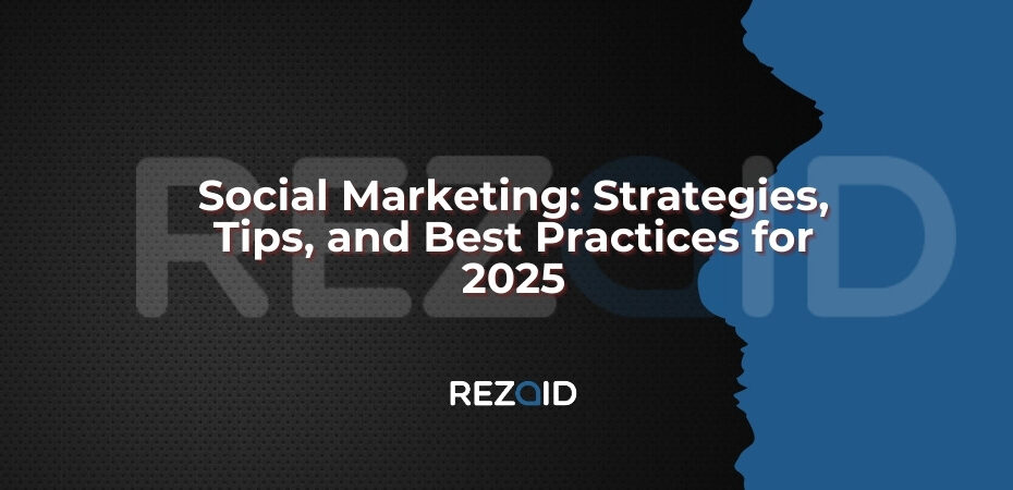 Social Marketing Strategies, Tips, and Best Practices for 2025