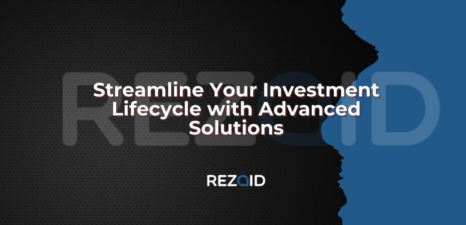 Streamline Your Investment Lifecycle with Advanced Solutions