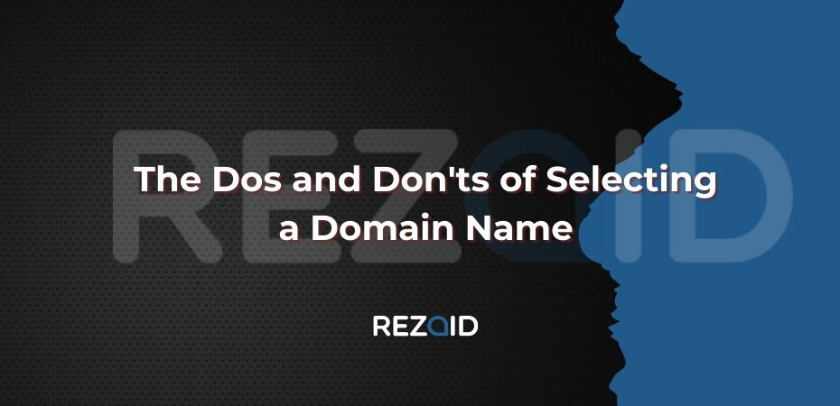 The Dos and Don'ts of Selecting a Domain Name