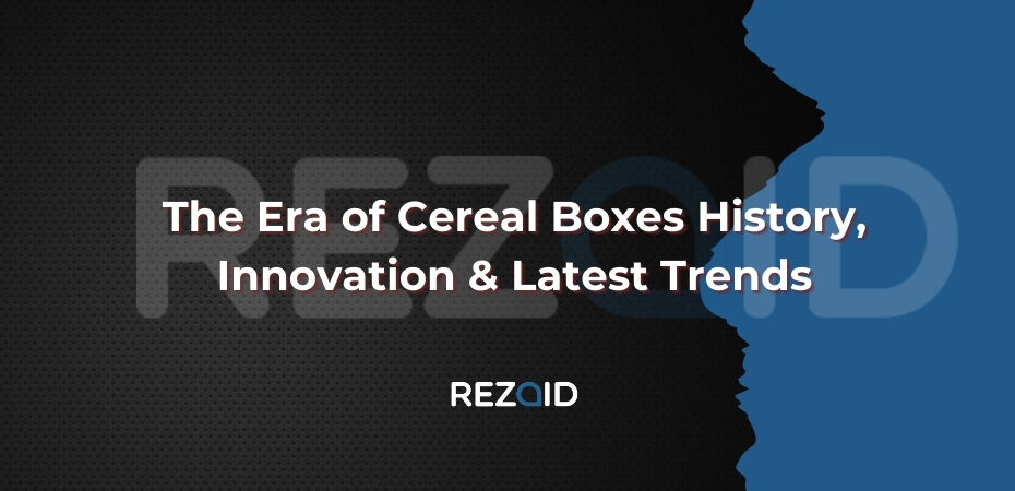 The Era of Cereal Boxes History, Innovation & Latest Trends