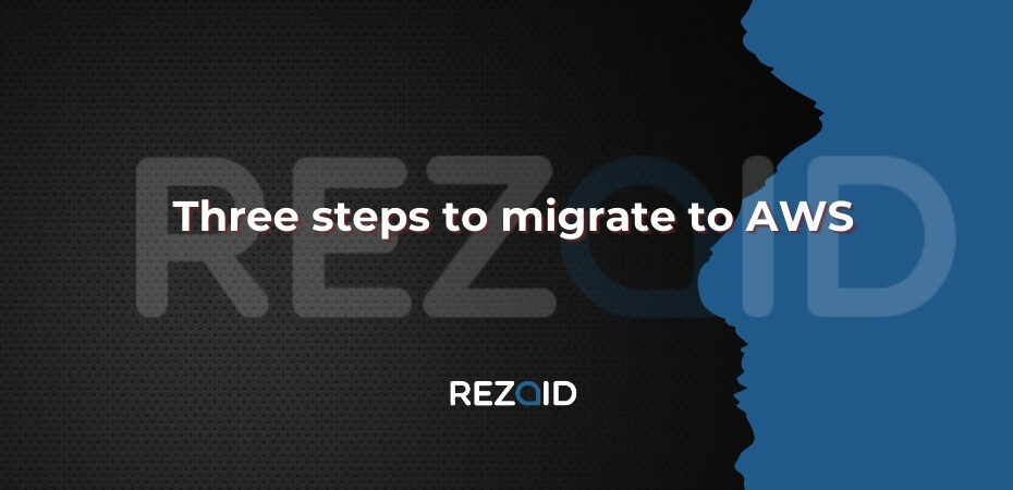 Three steps to migrate to AWS