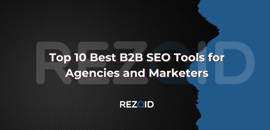 Top 10 Best B2B SEO Tools for Agencies and Marketers