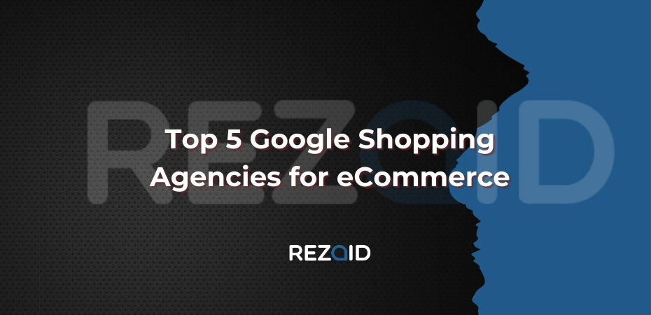 Top 5 Google Shopping Agencies for eCommerce