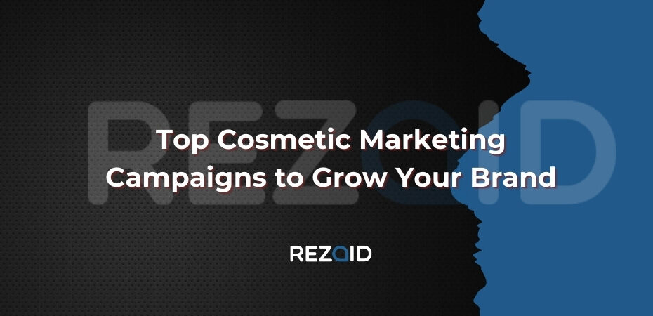 Top Cosmetic Marketing Campaigns to Grow Your Brand