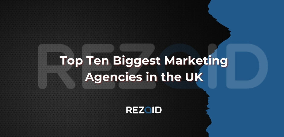 Top Ten Biggest Marketing Agencies in the UK