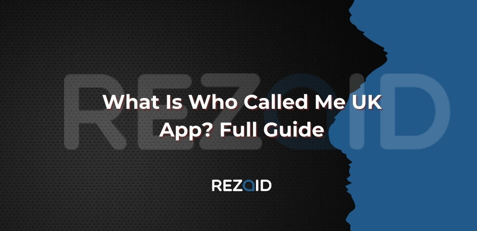 What Is Who Called Me UK App Full Guide