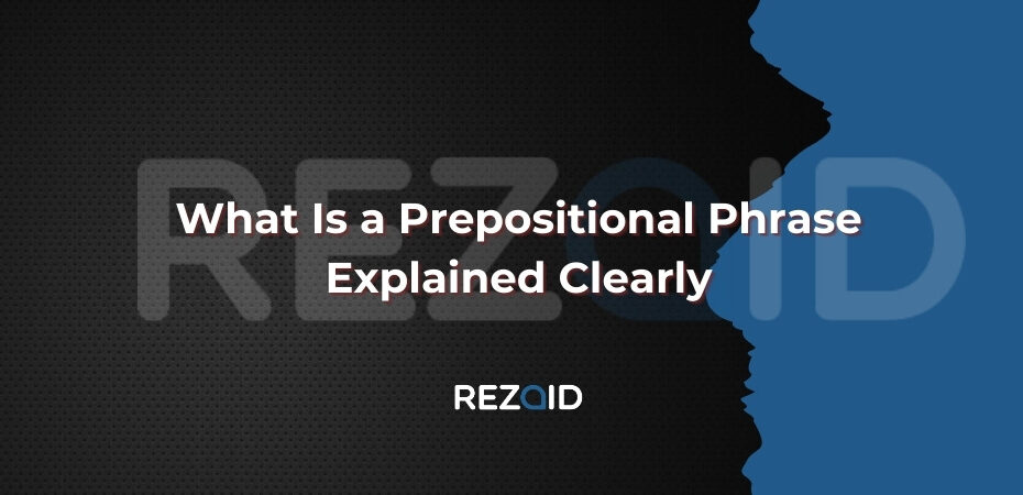 What Is a Prepositional Phrase Explained Clearly