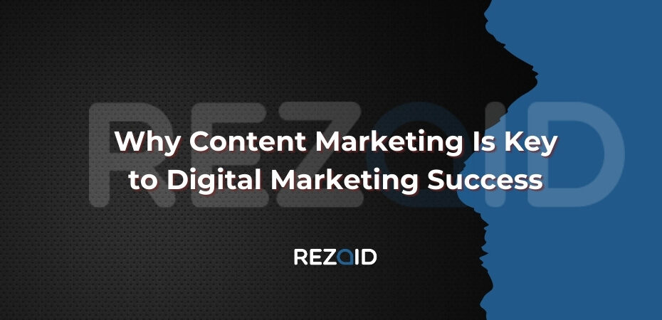 Why Content Marketing Is Key to Digital Marketing Success