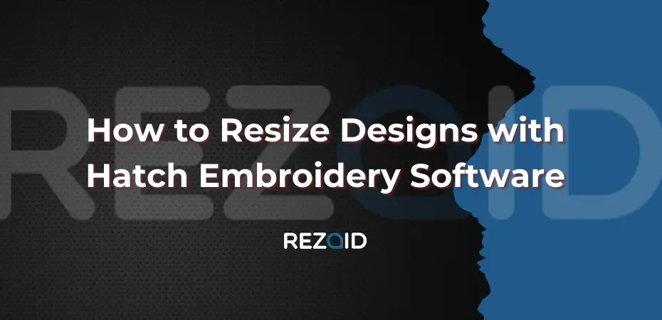 How to Resize Designs with Hatch Embroidery Software