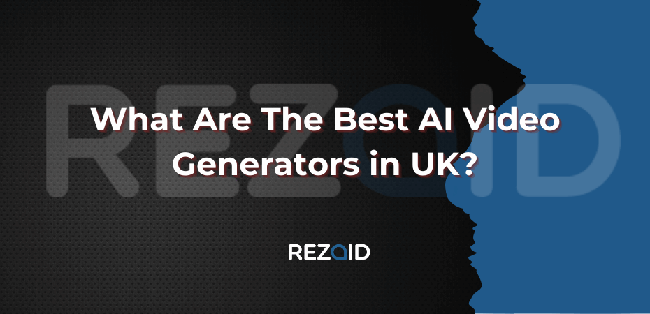 What Are The Best AI Video Generators in UK