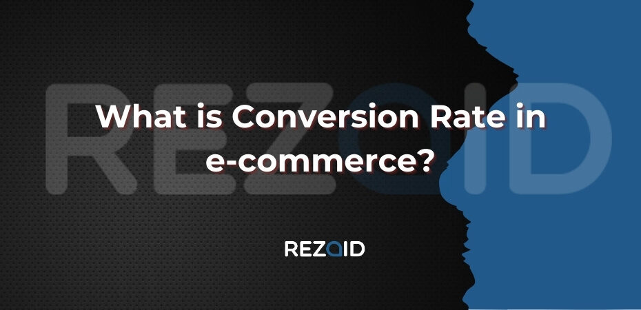 What is Conversion Rate in e-commerce