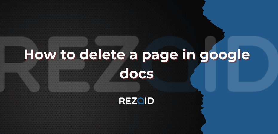 How To Delete A Page In Google Docs​